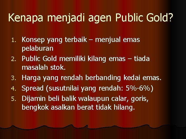 Kenapa menjadi agen Public Gold? 1. 2. 3. 4. 5. Konsep yang terbaik –