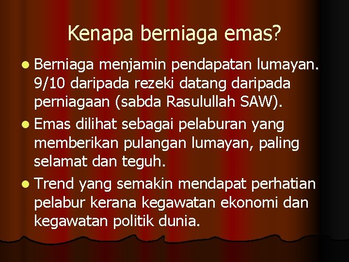 Kenapa berniaga emas? l Berniaga menjamin pendapatan lumayan. 9/10 daripada rezeki datang daripada perniagaan