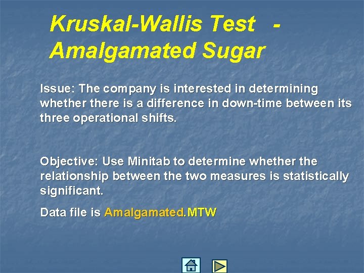 Kruskal-Wallis Test Amalgamated Sugar Issue: The company is interested in determining whethere is a