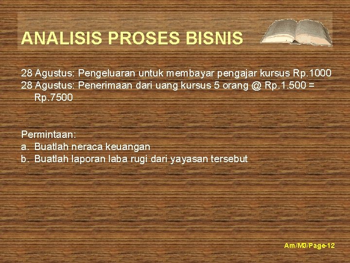 ANALISIS PROSES BISNIS 28 Agustus: Pengeluaran untuk membayar pengajar kursus Rp. 1000 28 Agustus: