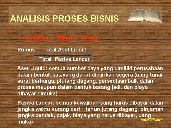 ANALISIS PROSES BISNIS 1. Analisis Modal kerja Rumus: Total Aset Liquid Total Pasiva Lancar