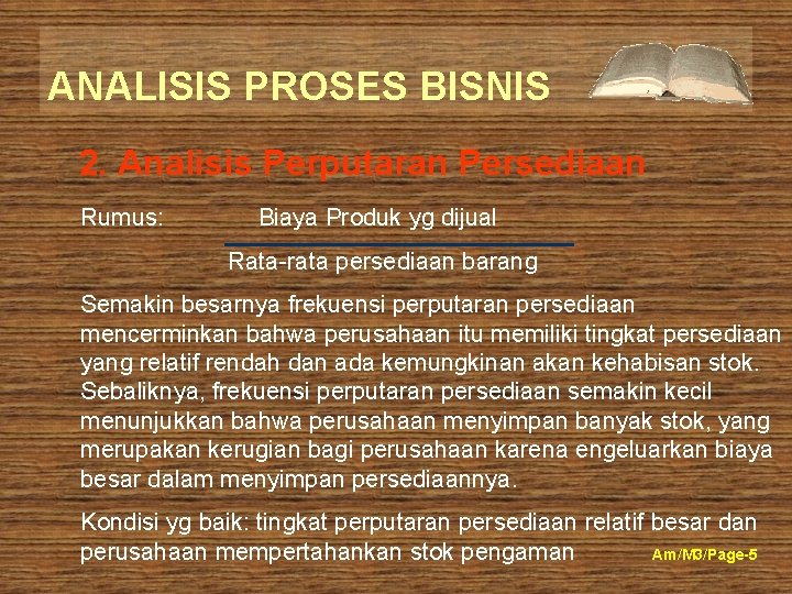 ANALISIS PROSES BISNIS 2. Analisis Perputaran Persediaan Rumus: Biaya Produk yg dijual Rata-rata persediaan