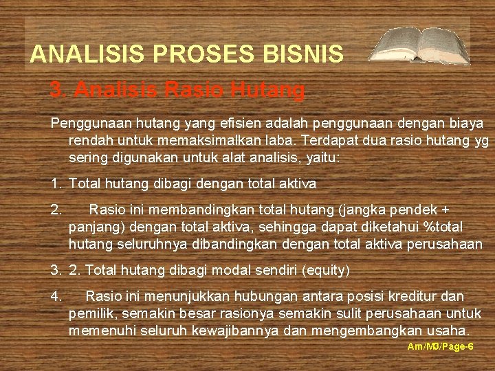 ANALISIS PROSES BISNIS 3. Analisis Rasio Hutang Penggunaan hutang yang efisien adalah penggunaan dengan