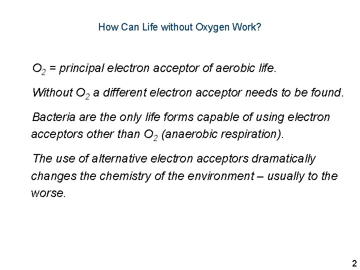 How Can Life without Oxygen Work? O 2 = principal electron acceptor of aerobic