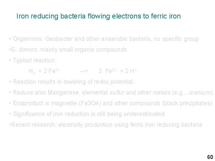 Iron reducing bacteria flowing electrons to ferric iron • Organisms: Geobacter and other anaerobic