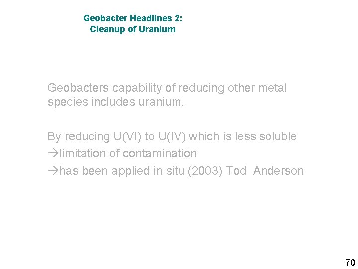 Geobacter Headlines 2: Cleanup of Uranium Geobacters capability of reducing other metal species includes