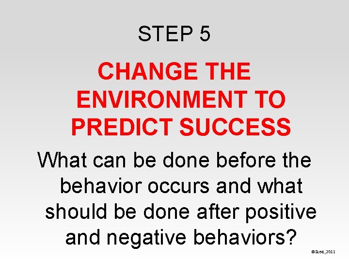 STEP 5 CHANGE THE ENVIRONMENT TO PREDICT SUCCESS What can be done before the