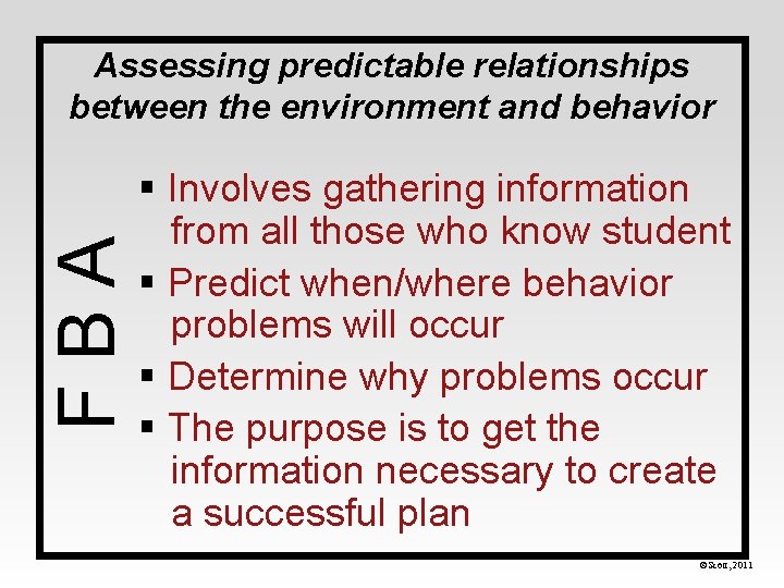 FBA Assessing predictable relationships between the environment and behavior § Involves gathering information from