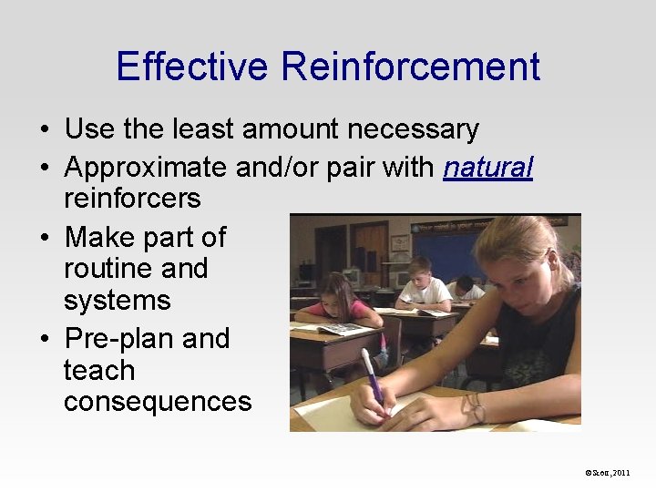 Effective Reinforcement • Use the least amount necessary • Approximate and/or pair with natural