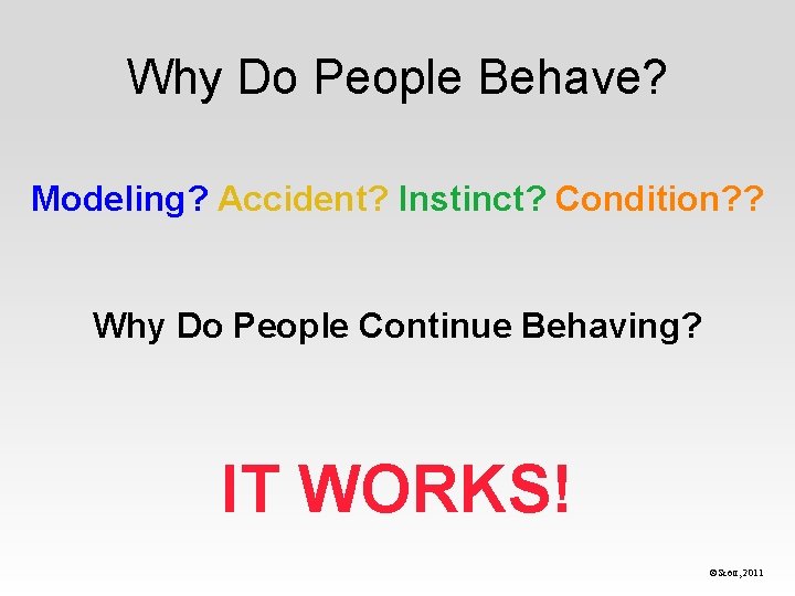 Why Do People Behave? Modeling? Accident? Instinct? Condition? ? Why Do People Continue Behaving?
