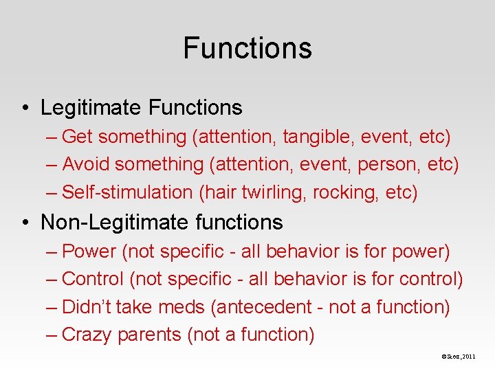 Functions • Legitimate Functions – Get something (attention, tangible, event, etc) – Avoid something