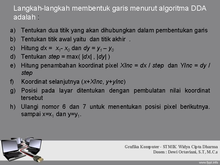 Langkah-langkah membentuk garis menurut algoritma DDA adalah : a) b) c) d) e) Tentukan Langkah-langkah membentuk garis menurut algoritma DDA adalah : a) b) c) d) e) Tentukan