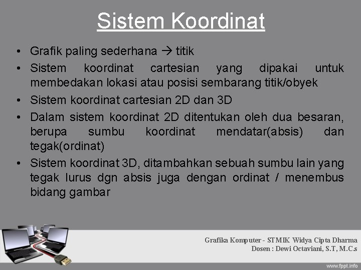 Sistem Koordinat • Grafik paling sederhana titik • Sistem koordinat cartesian yang dipakai untuk Sistem Koordinat • Grafik paling sederhana titik • Sistem koordinat cartesian yang dipakai untuk