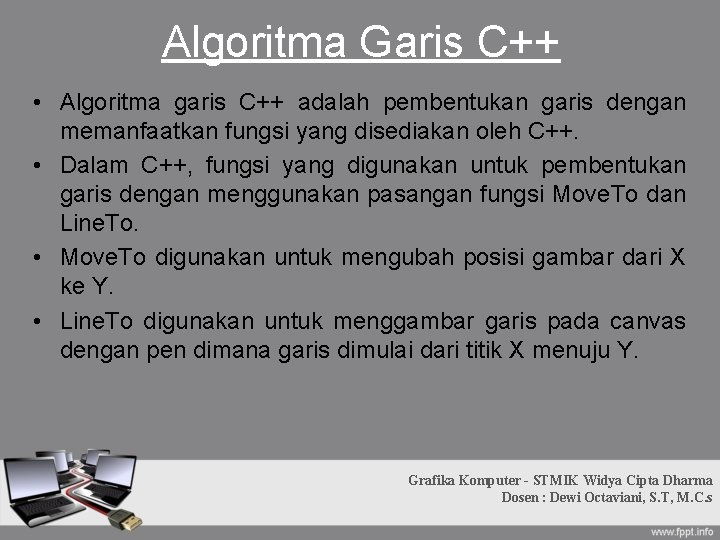Algoritma Garis C++ • Algoritma garis C++ adalah pembentukan garis dengan memanfaatkan fungsi yang Algoritma Garis C++ • Algoritma garis C++ adalah pembentukan garis dengan memanfaatkan fungsi yang