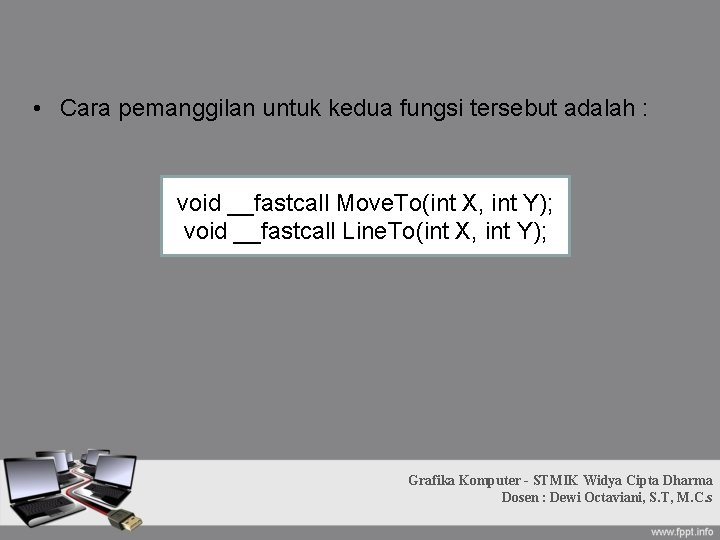• Cara pemanggilan untuk kedua fungsi tersebut adalah : void __fastcall Move. To(int • Cara pemanggilan untuk kedua fungsi tersebut adalah : void __fastcall Move. To(int