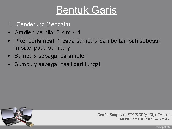 Bentuk Garis 1. Cenderung Mendatar • Gradien bernilai 0 < m < 1 • Bentuk Garis 1. Cenderung Mendatar • Gradien bernilai 0 < m < 1 •