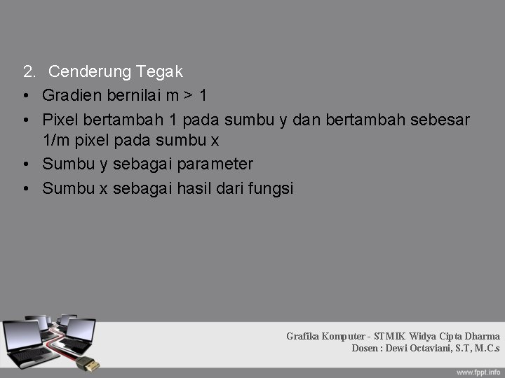 2. Cenderung Tegak • Gradien bernilai m > 1 • Pixel bertambah 1 pada 2. Cenderung Tegak • Gradien bernilai m > 1 • Pixel bertambah 1 pada