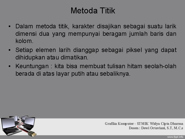Metoda Titik • Dalam metoda titik, karakter disajikan sebagai suatu larik dimensi dua yang Metoda Titik • Dalam metoda titik, karakter disajikan sebagai suatu larik dimensi dua yang