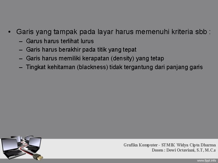 • Garis yang tampak pada layar harus memenuhi kriteria sbb : – – • Garis yang tampak pada layar harus memenuhi kriteria sbb : – –
