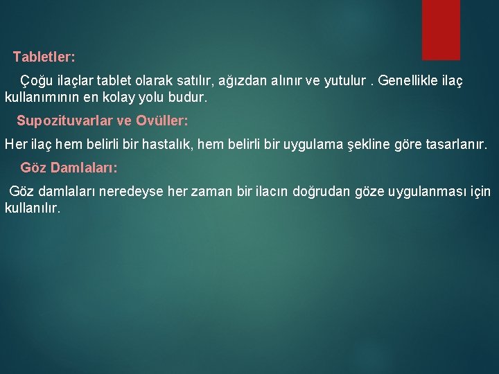 Tabletler: Çoğu ilaçlar tablet olarak satılır, ağızdan alınır ve yutulur. Genellikle ilaç kullanımının en