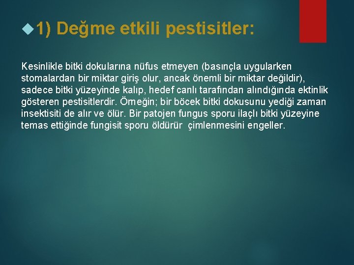  1) Değme etkili pestisitler: Kesinlikle bitki dokularına nüfus etmeyen (basınçla uygularken stomalardan bir