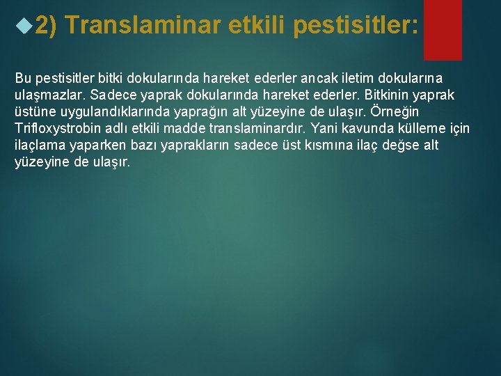  2) Translaminar etkili pestisitler: Bu pestisitler bitki dokularında hareket ederler ancak iletim dokularına