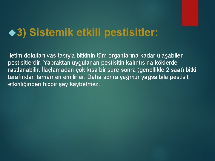  3) Sistemik etkili pestisitler: İletim dokuları vasıtasıyla bitkinin tüm organlarına kadar ulaşabilen pestisitlerdir.