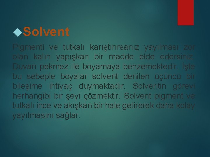  Solvent Pigmenti ve tutkalı karıştırırsanız yayılması zor olan kalın yapışkan bir madde elde