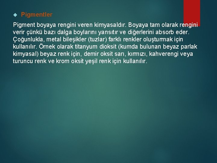  Pigmentler Pigment boyaya rengini veren kimyasaldır. Boyaya tam olarak rengini verir çünkü bazı