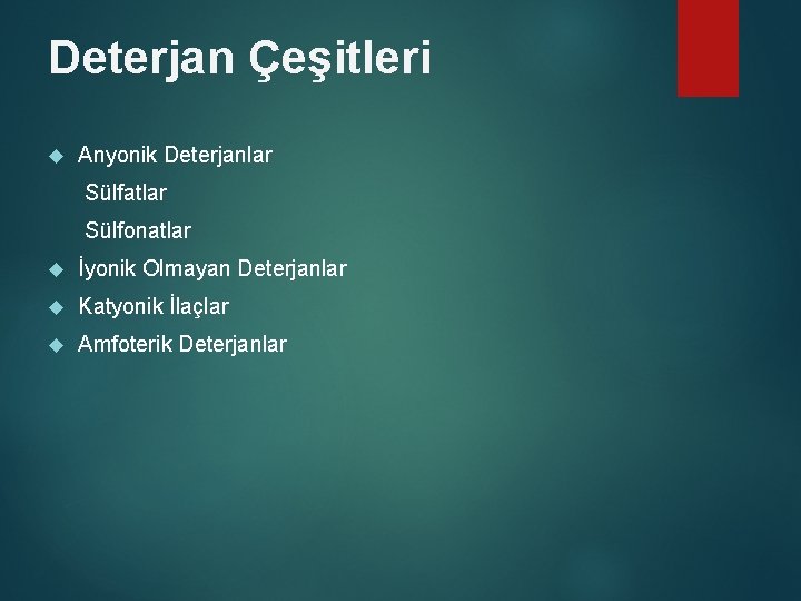 Deterjan Çeşitleri Anyonik Deterjanlar Sülfatlar Sülfonatlar İyonik Olmayan Deterjanlar Katyonik İlaçlar Amfoterik Deterjanlar 