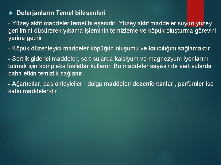  Deterjanların Temel bileşenleri - Yüzey aktif maddeler temel bileşenidir. Yüzey aktif maddeler suyun