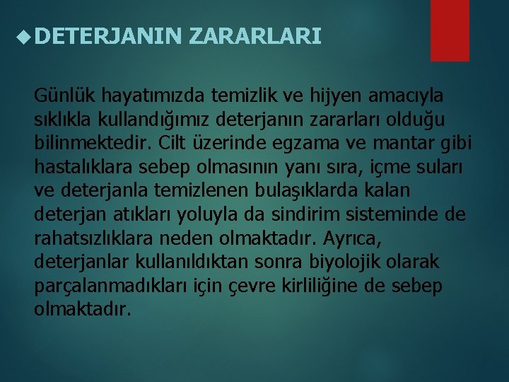  DETERJANIN ZARARLARI Günlük hayatımızda temizlik ve hijyen amacıyla sıklıkla kullandığımız deterjanın zararları olduğu