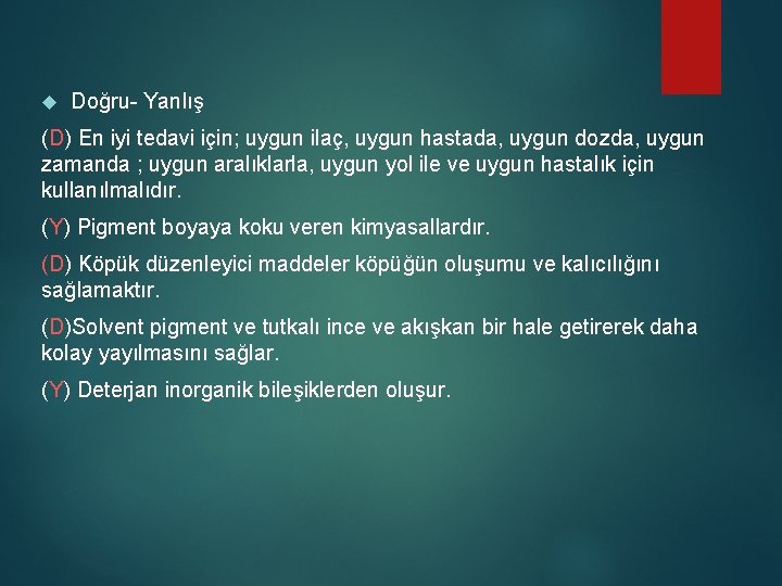  Doğru- Yanlış (D) En iyi tedavi için; uygun ilaç, uygun hastada, uygun dozda,