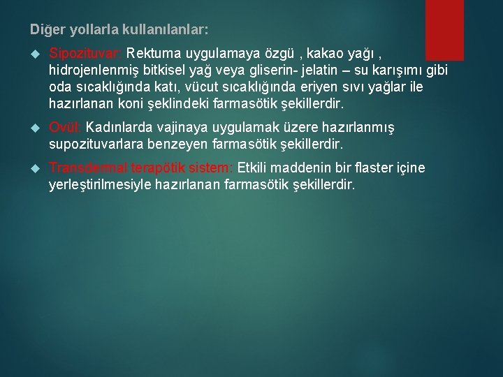 Diğer yollarla kullanılanlar: Sipozituvar: Rektuma uygulamaya özgü , kakao yağı , hidrojenlenmiş bitkisel yağ