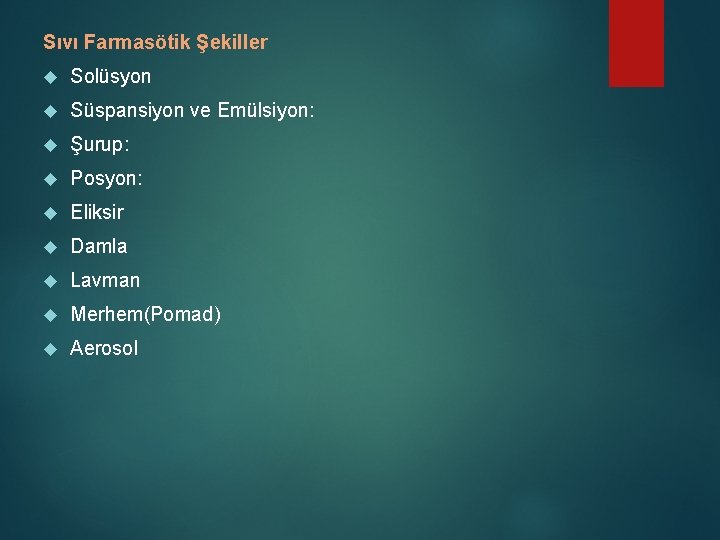 Sıvı Farmasötik Şekiller Solüsyon Süspansiyon ve Emülsiyon: Şurup: Posyon: Eliksir Damla Lavman Merhem(Pomad) Aerosol