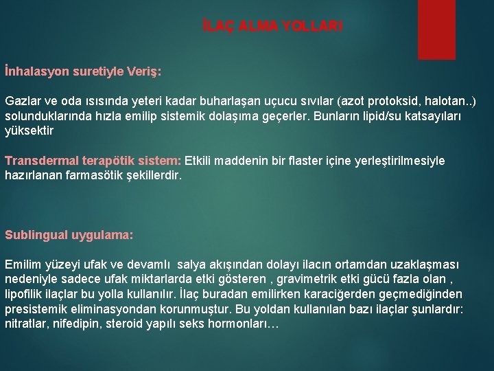 İLAÇ ALMA YOLLARI İnhalasyon suretiyle Veriş: Gazlar ve oda ısısında yeteri kadar buharlaşan uçucu