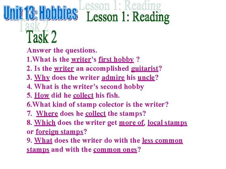 Answer the questions. 1. What is the writer’s first hobby ? 2. Is the