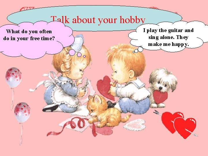 Talk about your hobby What do you often do in your free time? I