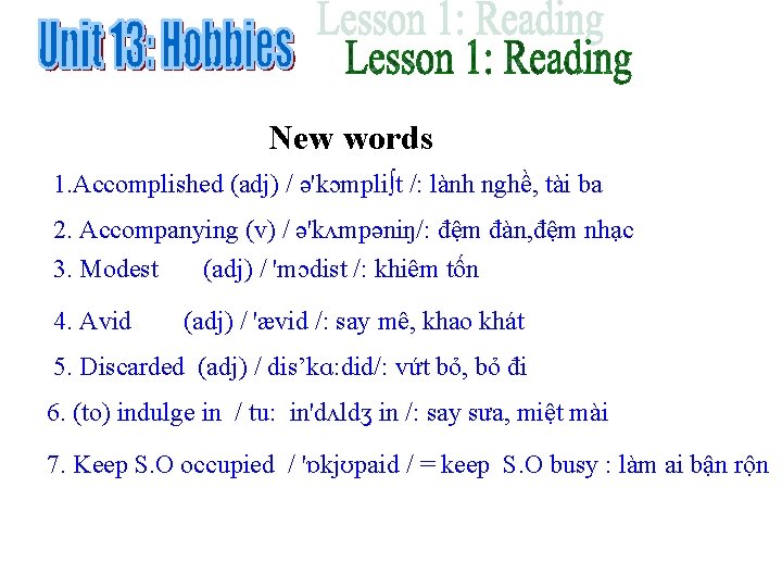 New words 1. Accomplished (adj) / ə'kɔmpli∫t /: lành nghề, tài ba 2. Accompanying