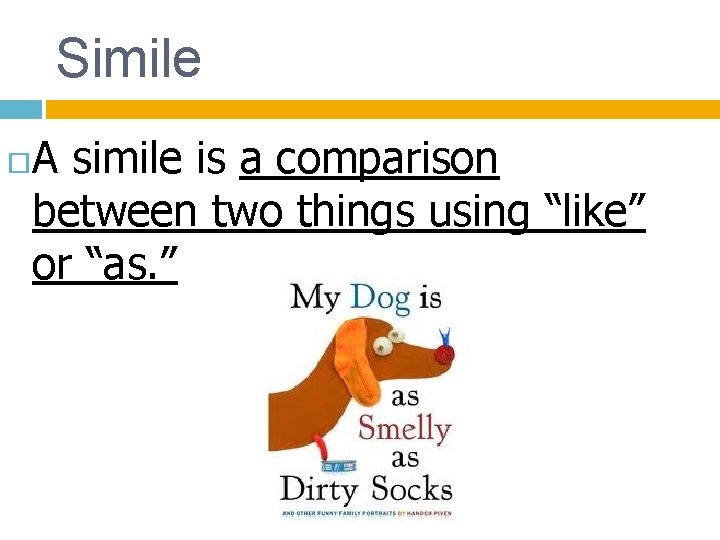 Simile A simile is a comparison between two things using “like” or “as. ”