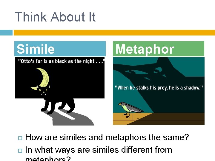 Think About It Simile Metaphor How are similes and metaphors the same? In what