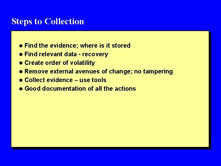 Steps to Collection l Find the evidence; where is it stored l Find relevant