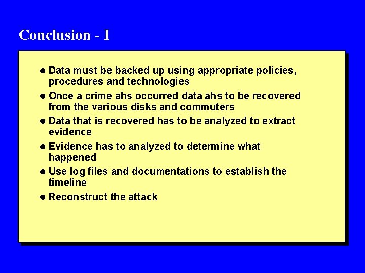 Conclusion - I l Data must be backed up using appropriate policies, procedures and
