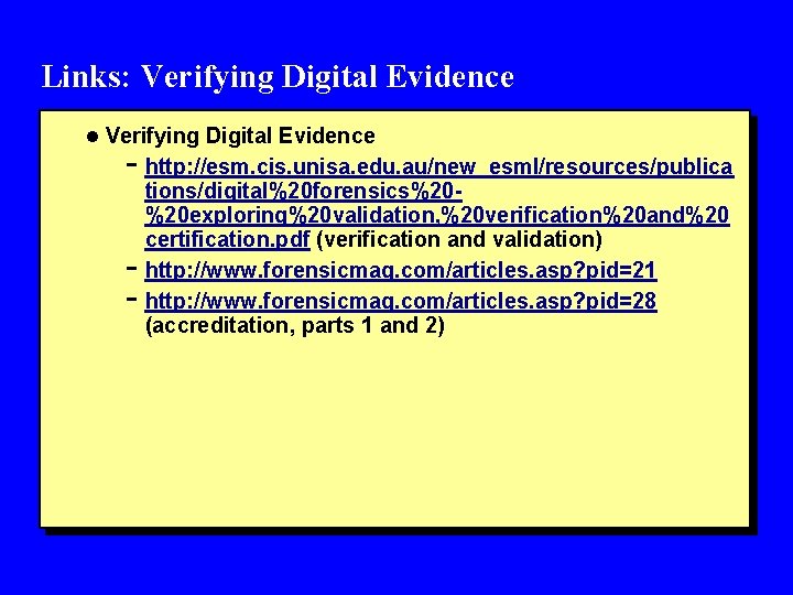 Links: Verifying Digital Evidence l Verifying Digital Evidence - http: //esm. cis. unisa. edu.