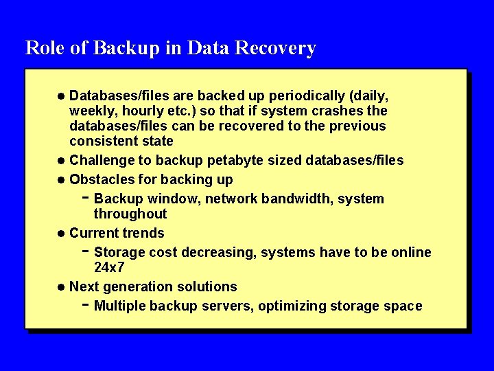 Role of Backup in Data Recovery l Databases/files are backed up periodically (daily, weekly,