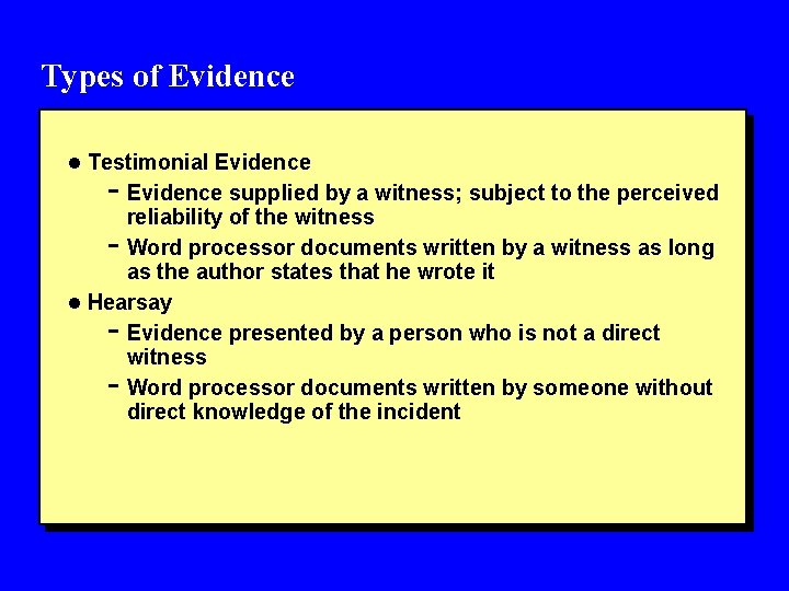 Types of Evidence l Testimonial Evidence - Evidence supplied by a witness; subject to