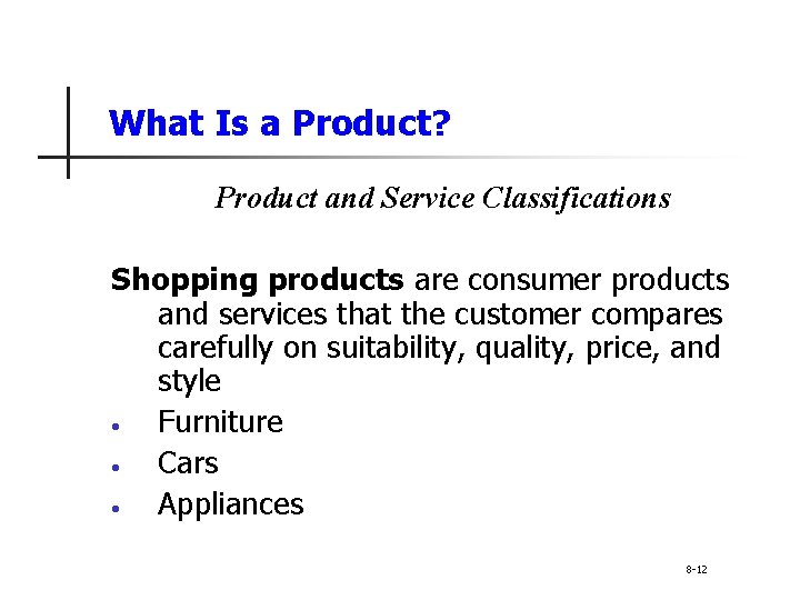 What Is a Product? Product and Service Classifications Shopping products are consumer products and