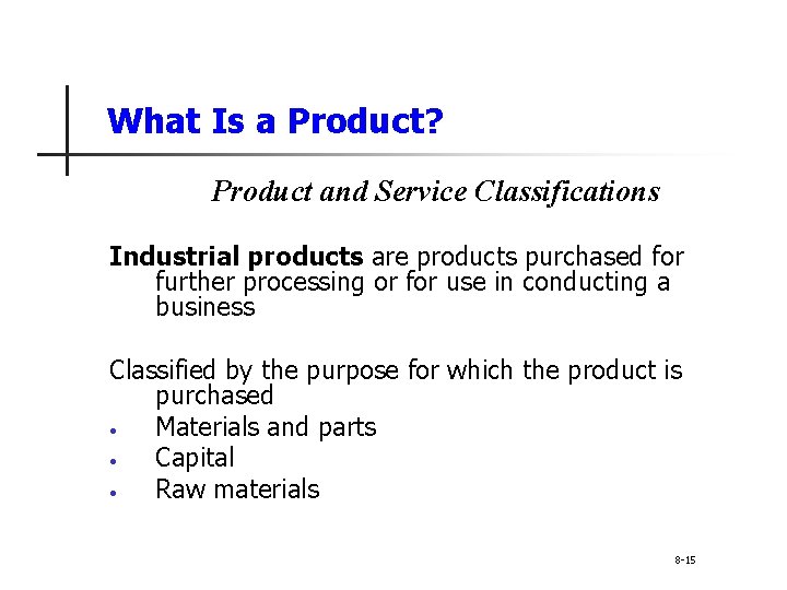 What Is a Product? Product and Service Classifications Industrial products are products purchased for