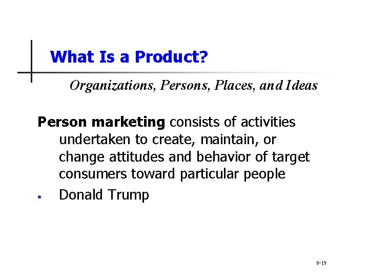 What Is a Product? Organizations, Persons, Places, and Ideas Person marketing consists of activities