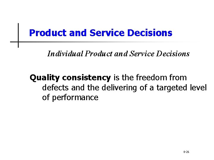 Product and Service Decisions Individual Product and Service Decisions Quality consistency is the freedom